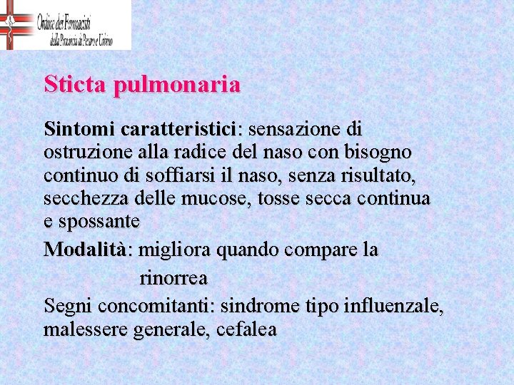 Sticta pulmonaria Sintomi caratteristici: sensazione di ostruzione alla radice del naso con bisogno continuo