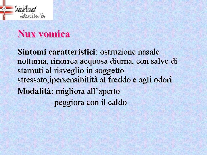 Nux vomica Sintomi caratteristici: ostruzione nasale notturna, rinorrea acquosa diurna, con salve di starnuti