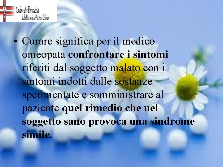  • Curare significa per il medico omeopata confrontare i sintomi riferiti dal soggetto