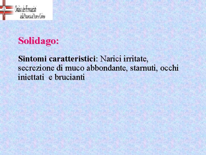 Solidago: Sintomi caratteristici: Narici irritate, secrezione di muco abbondante, starnuti, occhi iniettati e brucianti