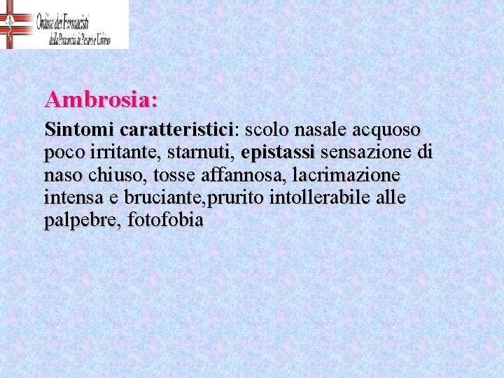 Ambrosia: Sintomi caratteristici: scolo nasale acquoso poco irritante, starnuti, epistassi sensazione di naso chiuso,