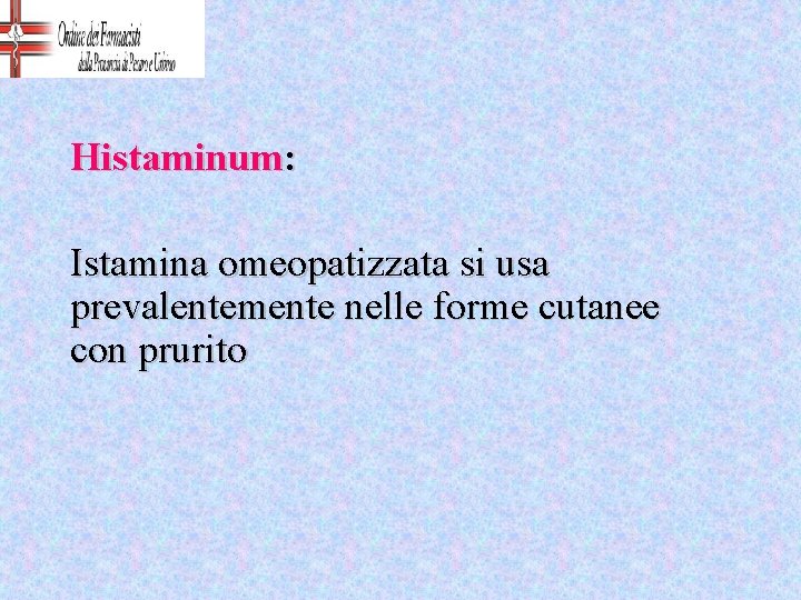 Histaminum: Istamina omeopatizzata si usa prevalentemente nelle forme cutanee con prurito 