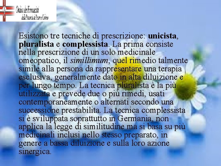 Esistono tre tecniche di prescrizione: unicista, pluralista e complessista. La prima consiste nella prescrizione