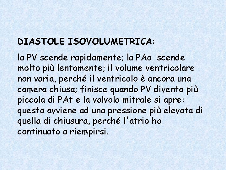 DIASTOLE ISOVOLUMETRICA: la PV scende rapidamente; la PAo scende molto più lentamente; il volume