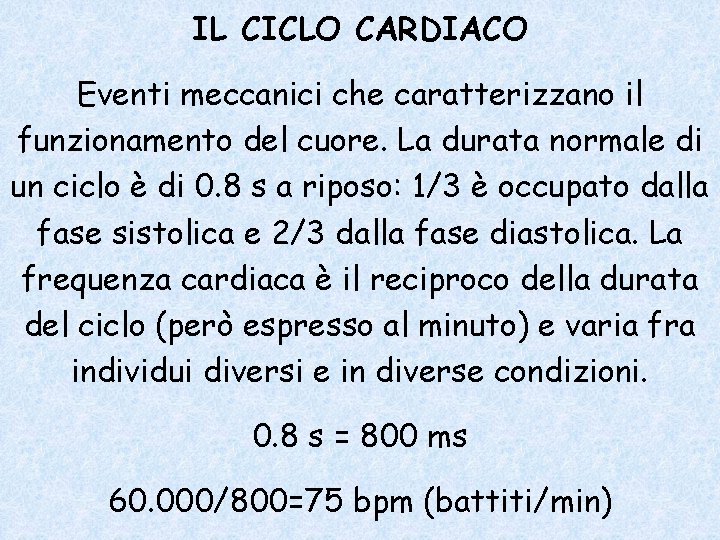 IL CICLO CARDIACO Eventi meccanici che caratterizzano il funzionamento del cuore. La durata normale