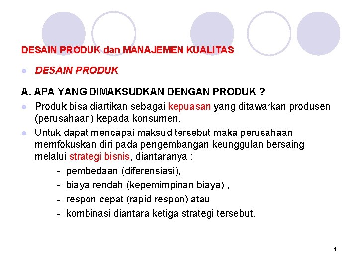 DESAIN PRODUK dan MANAJEMEN KUALITAS l DESAIN PRODUK A. APA YANG DIMAKSUDKAN DENGAN PRODUK