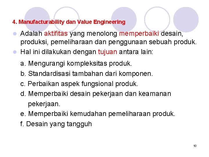 4. Manufacturability dan Value Engineering Adalah aktifitas yang menolong memperbaiki desain, produksi, pemeliharaan dan