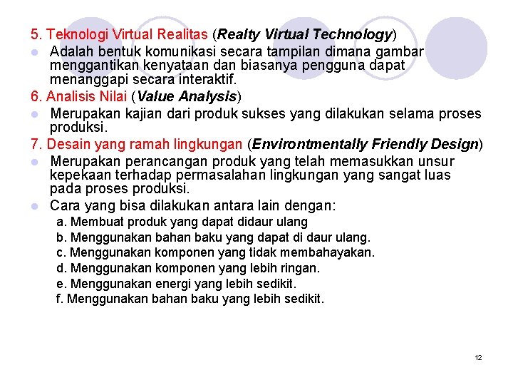 5. Teknologi Virtual Realitas (Realty Virtual Technology) l Adalah bentuk komunikasi secara tampilan dimana