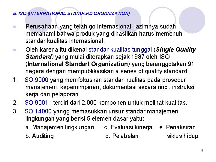 B. ISO (INTERNATIONAL STANDARD ORGANIZATION) Perusahaan yang telah go internasional, lazimnya sudah memahami bahwa