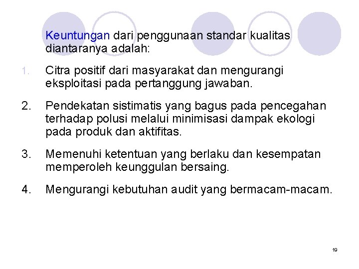 Keuntungan dari penggunaan standar kualitas diantaranya adalah: 1. Citra positif dari masyarakat dan mengurangi