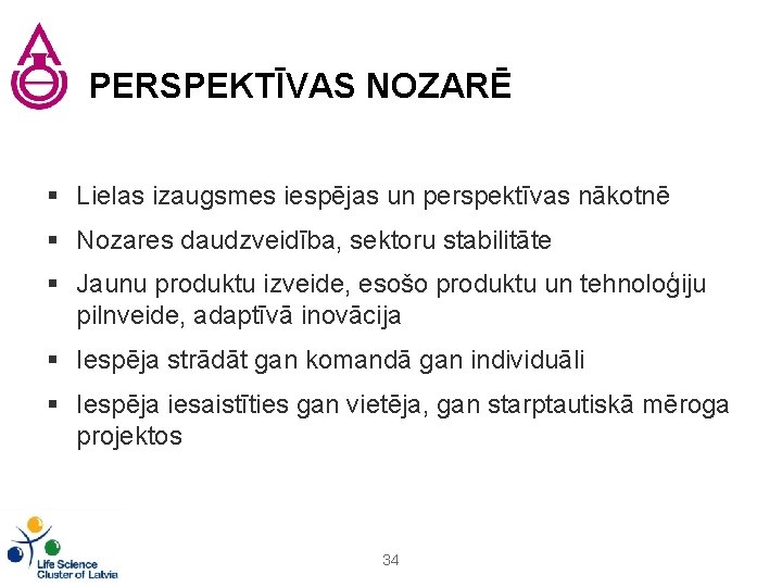 PERSPEKTĪVAS NOZARĒ § Lielas izaugsmes iespējas un perspektīvas nākotnē § Nozares daudzveidība, sektoru stabilitāte