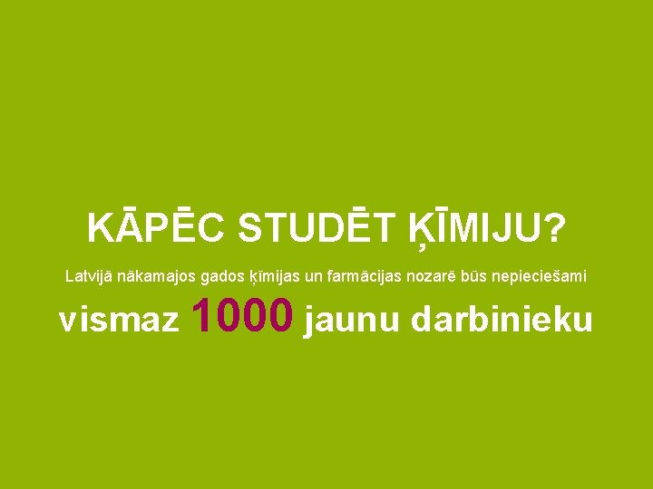 KĀPĒC STUDĒT ĶĪMIJU? Latvijā nākamajos gados ķīmijas un farmācijas nozarē būs nepieciešami vismaz 1000