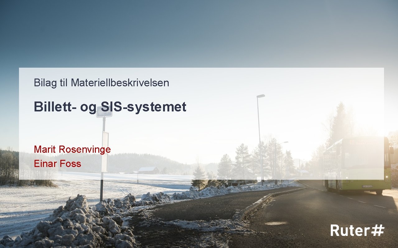 Bilag til Materiellbeskrivelsen Billett- og SIS-systemet Marit Rosenvinge Einar Foss 