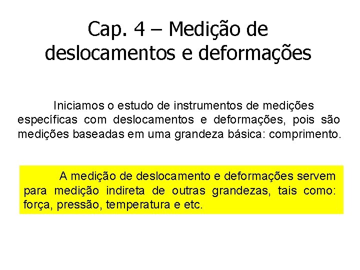 Cap. 4 – Medição de deslocamentos e deformações Iniciamos o estudo de instrumentos de