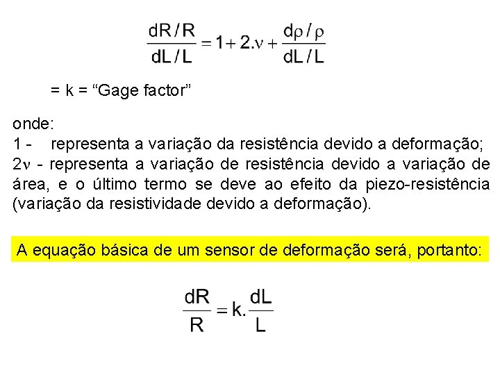 = k = “Gage factor” onde: 1 - representa a variação da resistência devido