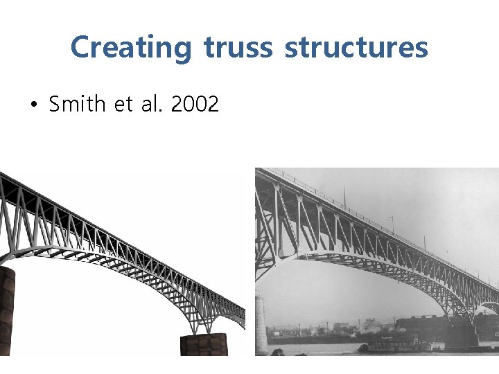 Creating truss structures • Smith et al. 2002 