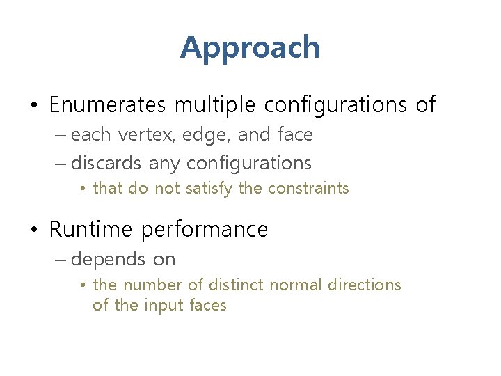 Approach • Enumerates multiple configurations of – each vertex, edge, and face – discards
