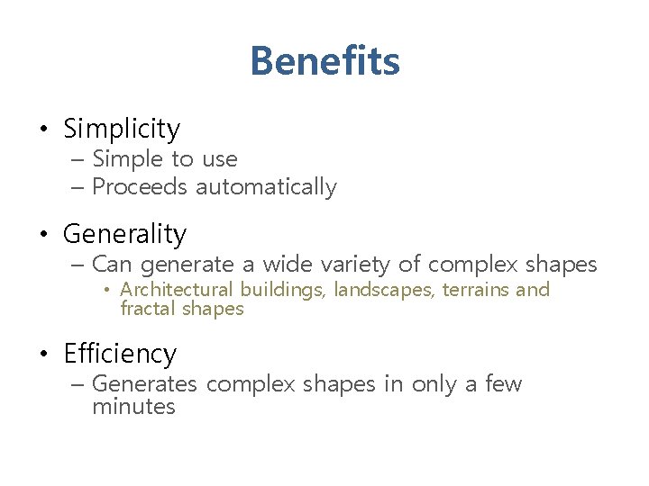 Benefits • Simplicity – Simple to use – Proceeds automatically • Generality – Can