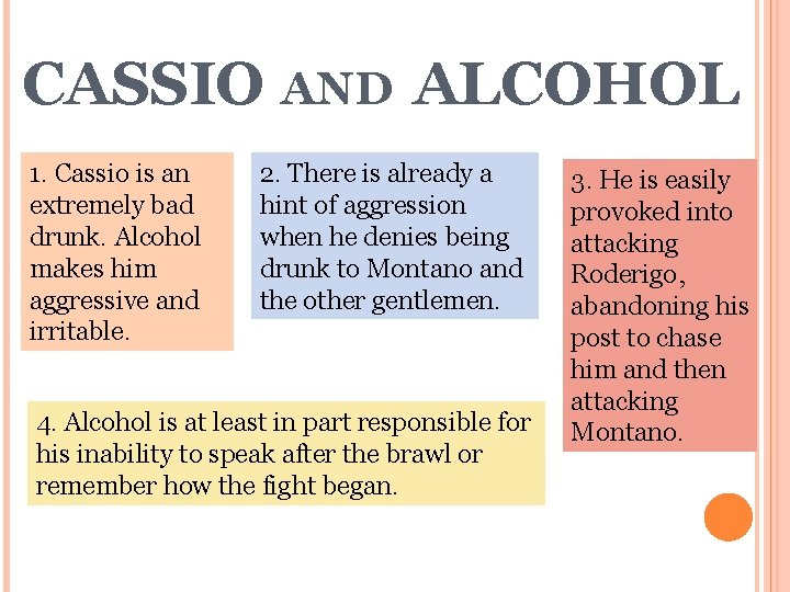 CASSIO AND ALCOHOL 1. Cassio is an extremely bad drunk. Alcohol makes him aggressive