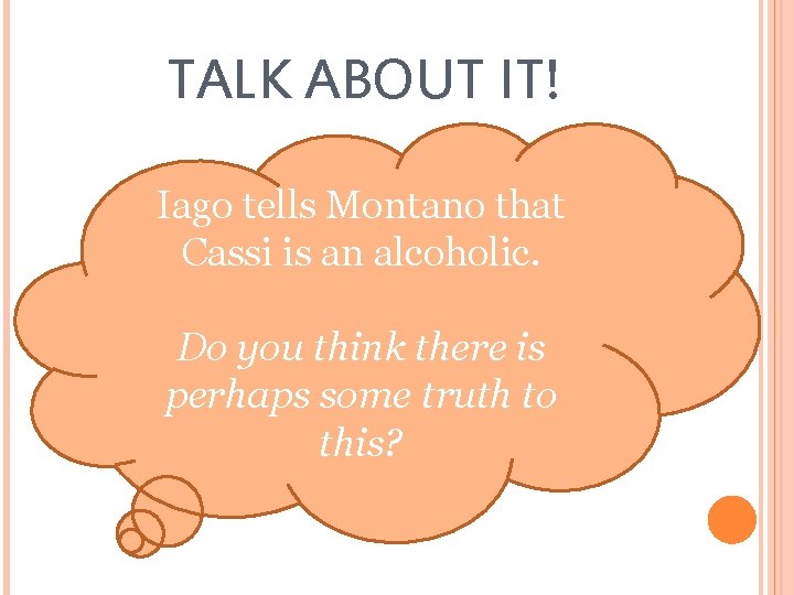 TALK ABOUT IT! Iago tells Montano that Cassi is an alcoholic. Do you think