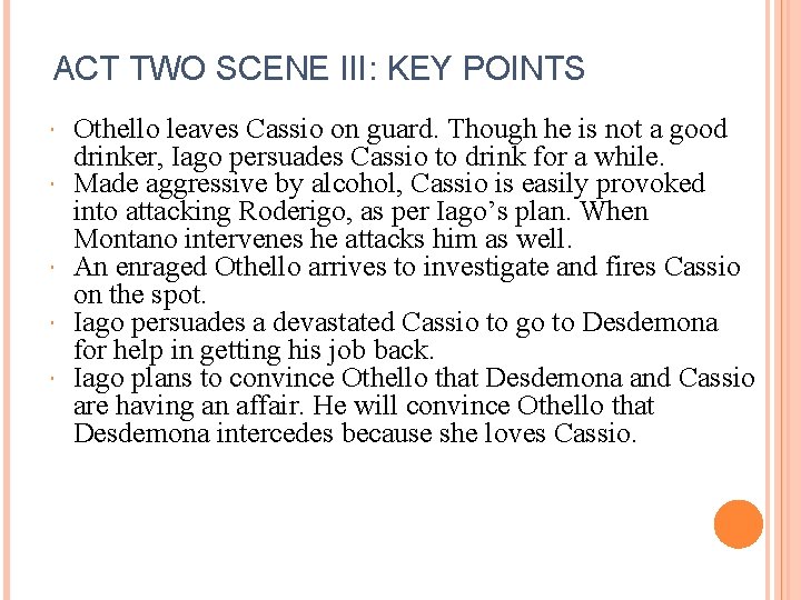 ACT TWO SCENE III: KEY POINTS Othello leaves Cassio on guard. Though he is