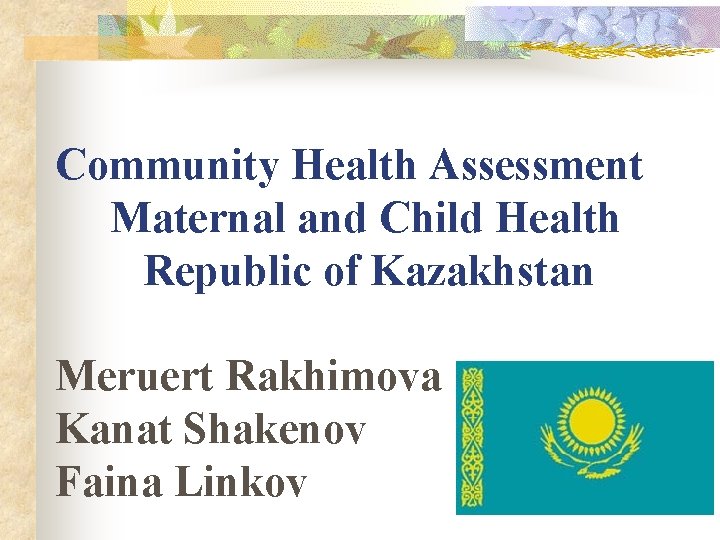 Community Health Assessment Maternal and Child Health Republic of Kazakhstan Meruert Rakhimova Kanat Shakenov