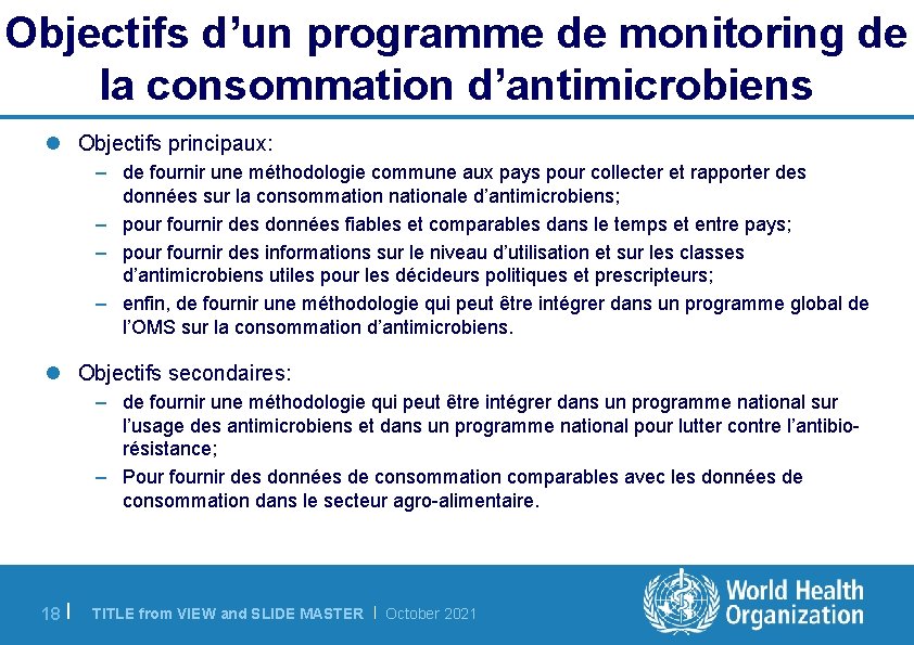 Objectifs d’un programme de monitoring de la consommation d’antimicrobiens l Objectifs principaux: – de