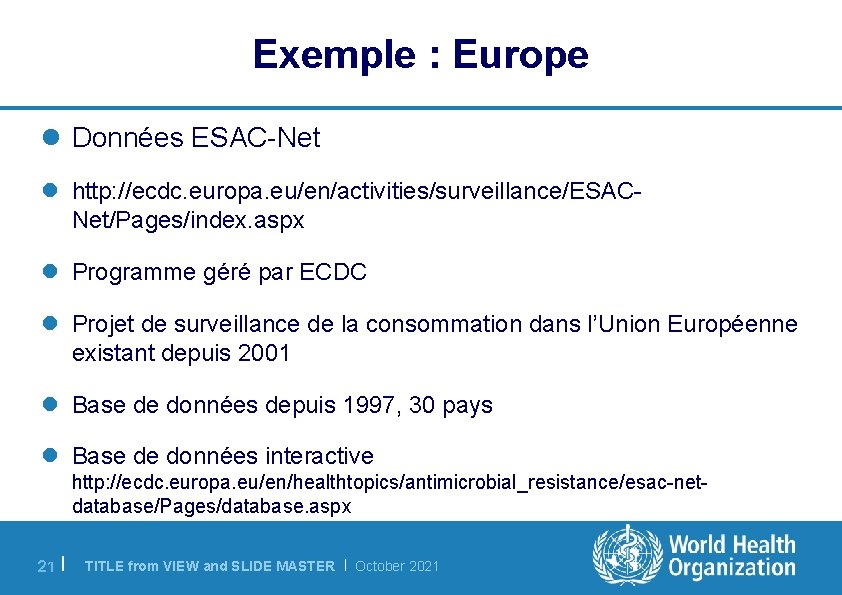 Exemple : Europe l Données ESAC-Net l http: //ecdc. europa. eu/en/activities/surveillance/ESACNet/Pages/index. aspx l Programme