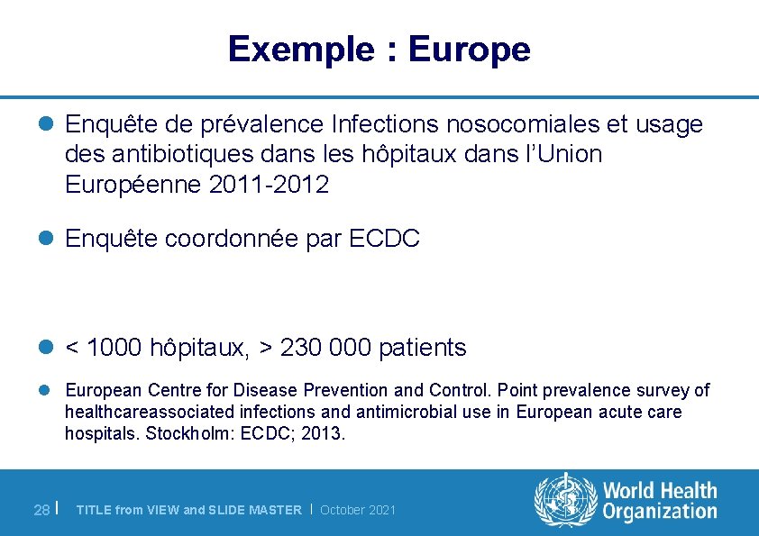 Exemple : Europe l Enquête de prévalence Infections nosocomiales et usage des antibiotiques dans