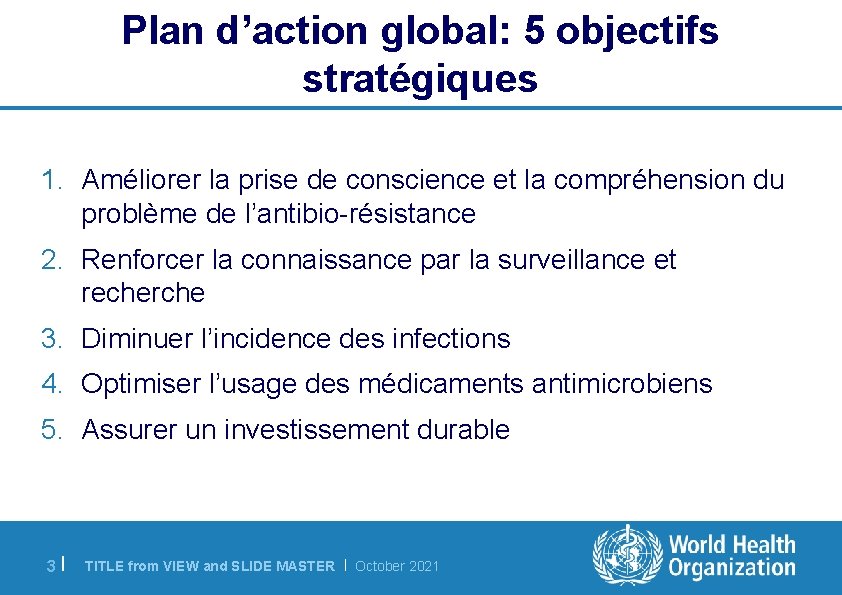 Plan d’action global: 5 objectifs stratégiques 1. Améliorer la prise de conscience et la