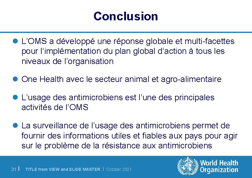 Conclusion l L’OMS a développé une réponse globale et multi-facettes pour l’implémentation du plan