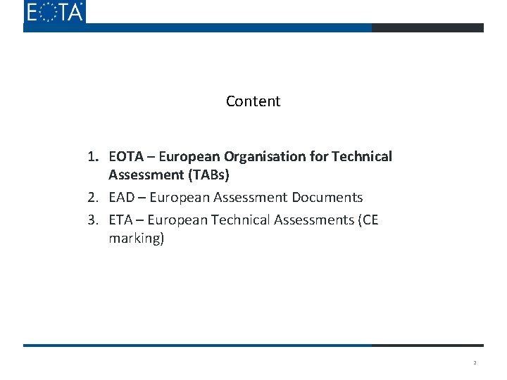 Content 1. EOTA – European Organisation for Technical Assessment (TABs) 2. EAD – European Content 1. EOTA – European Organisation for Technical Assessment (TABs) 2. EAD – European