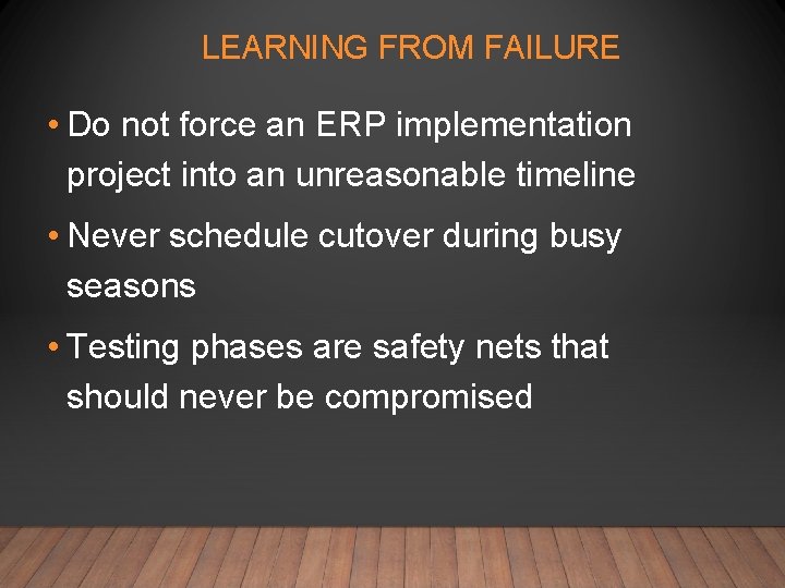 LEARNING FROM FAILURE • Do not force an ERP implementation project into an unreasonable