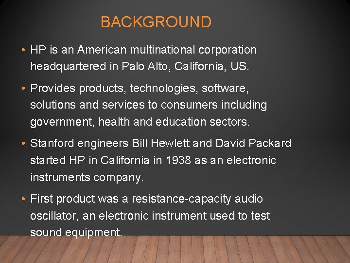 BACKGROUND • HP is an American multinational corporation headquartered in Palo Alto, California, US.