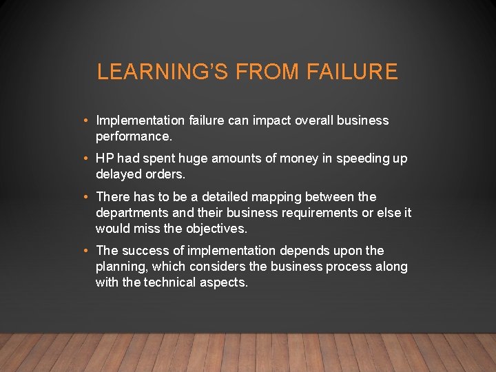 LEARNING’S FROM FAILURE • Implementation failure can impact overall business performance. • HP had