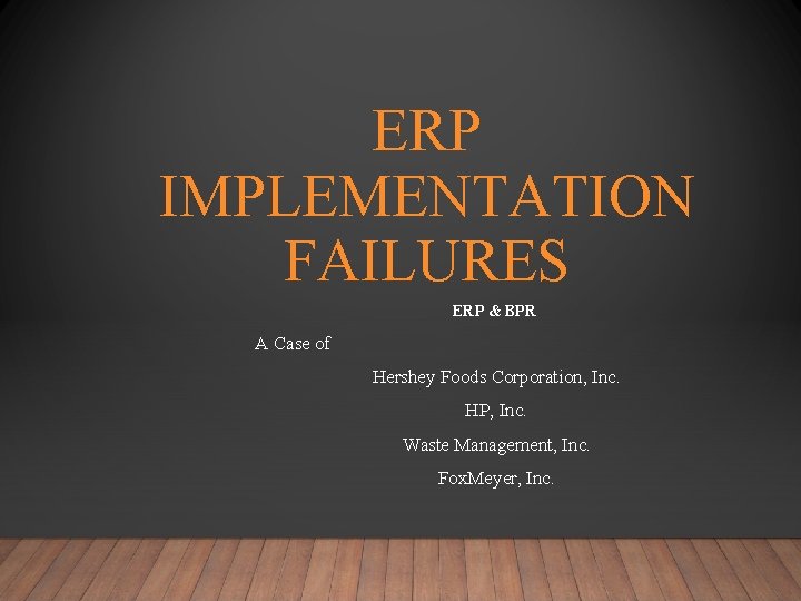 ERP IMPLEMENTATION FAILURES ERP & BPR A Case of Hershey Foods Corporation, Inc. HP,
