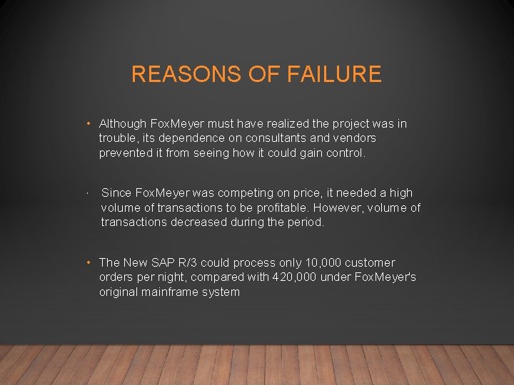 REASONS OF FAILURE • Although Fox. Meyer must have realized the project was in