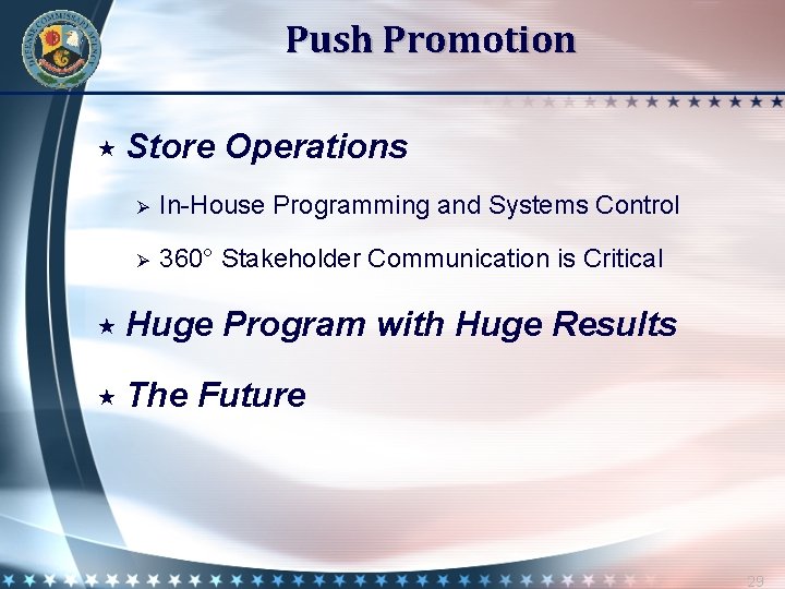 Push Promotion Store Operations Ø In-House Programming and Systems Control Ø 360° Stakeholder Communication