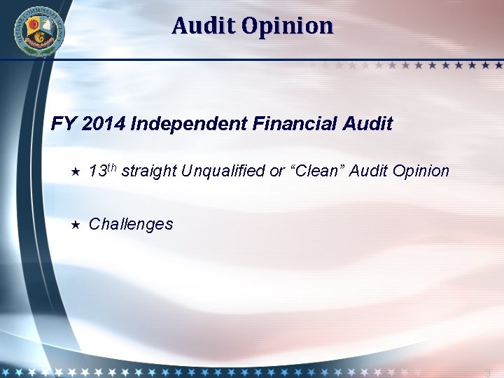 Audit Opinion FY 2014 Independent Financial Audit 13 th straight Unqualified or “Clean” Audit