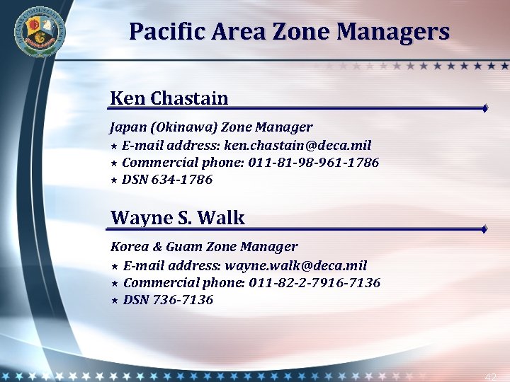 Pacific Area Zone Managers Ken Chastain Japan (Okinawa) Zone Manager E-mail address: ken. chastain@deca.