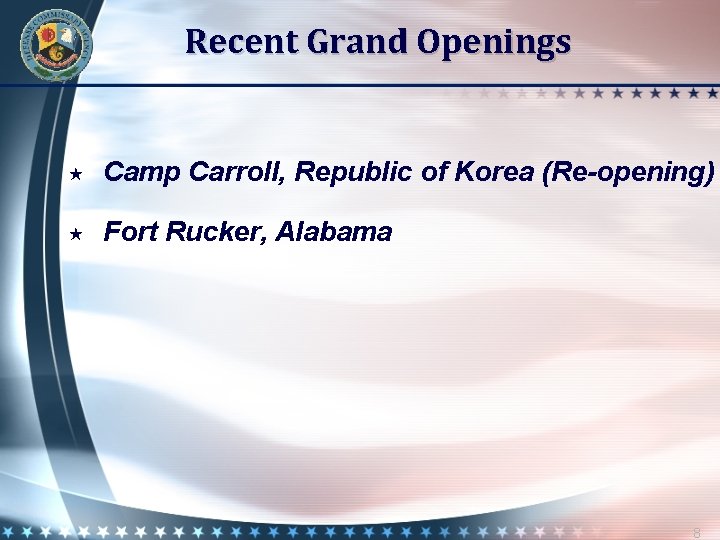 Recent Grand Openings Camp Carroll, Republic of Korea (Re-opening) Fort Rucker, Alabama 8 