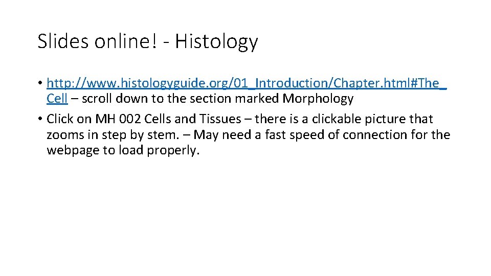 Slides online! - Histology • http: //www. histologyguide. org/01_Introduction/Chapter. html#The_ Cell – scroll down
