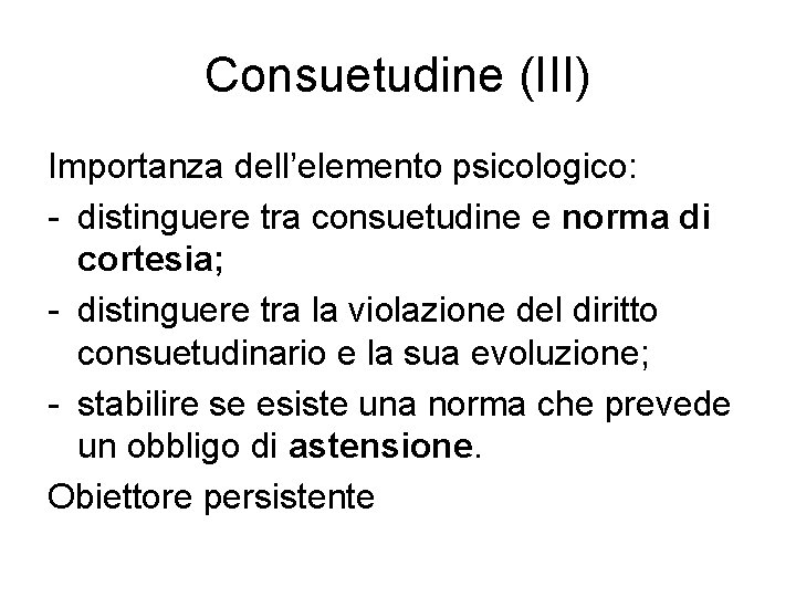 Consuetudine (III) Importanza dell’elemento psicologico: - distinguere tra consuetudine e norma di cortesia; -