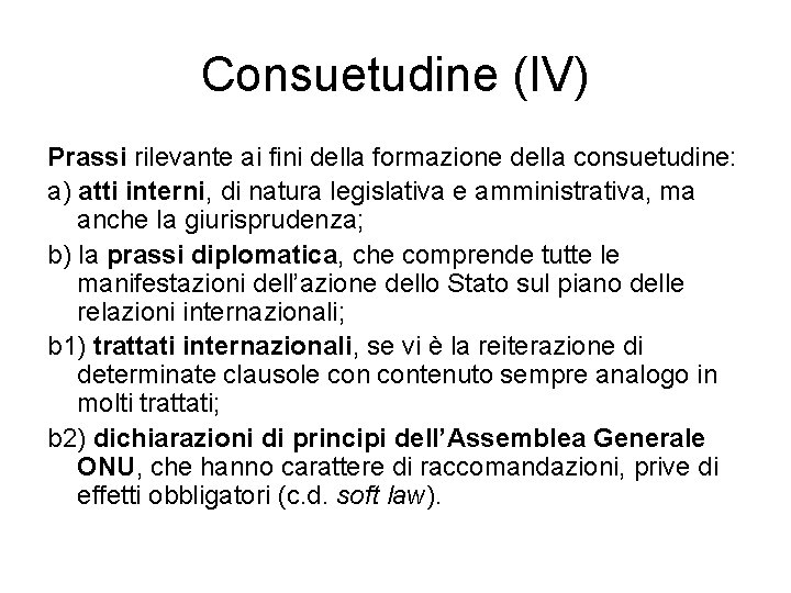 Consuetudine (IV) Prassi rilevante ai fini della formazione della consuetudine: a) atti interni, di