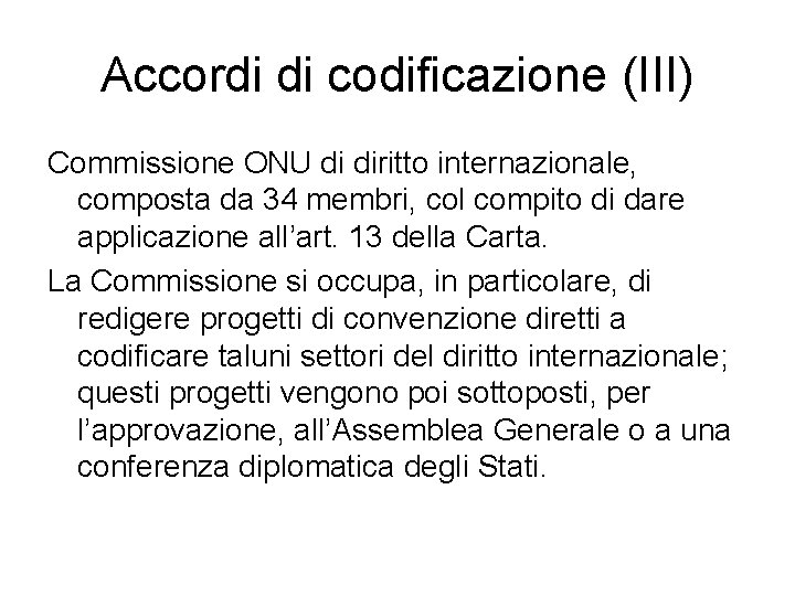 Accordi di codificazione (III) Commissione ONU di diritto internazionale, composta da 34 membri, col