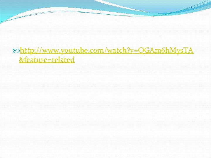  http: //www. youtube. com/watch? v=QGAm 6 h. Mys. TA &feature=related 