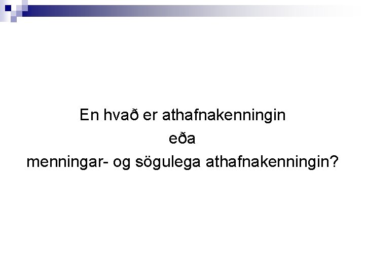 En hvað er athafnakenningin eða menningar- og sögulega athafnakenningin? 