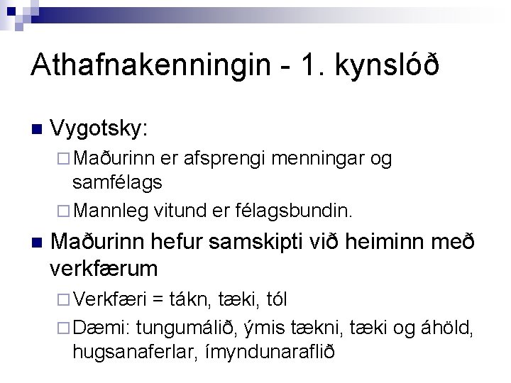 Athafnakenningin - 1. kynslóð n Vygotsky: ¨ Maðurinn er afsprengi menningar og samfélags ¨