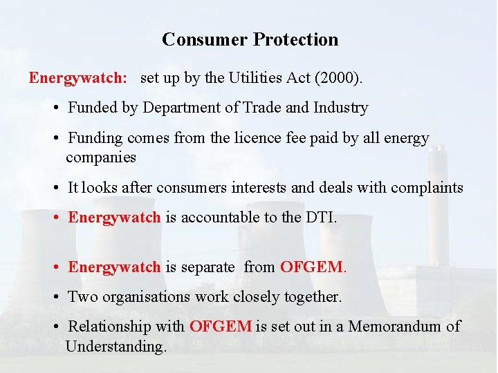Consumer Protection Energywatch: set up by the Utilities Act (2000). • Funded by Department