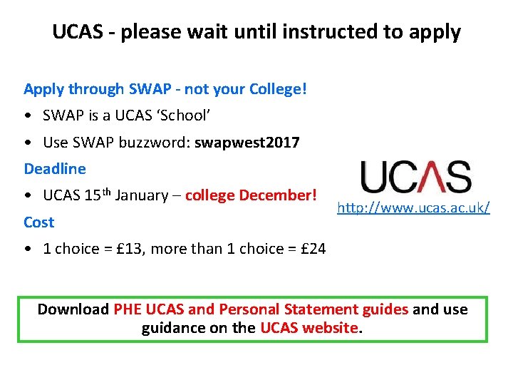 UCAS - please wait until instructed to apply Apply through SWAP - not your